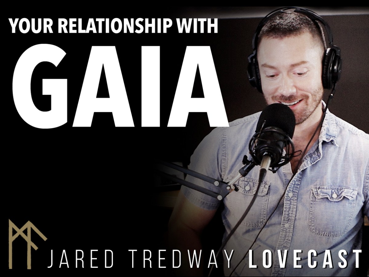 LoveCast Episode 3: Your Relationship with Gaia